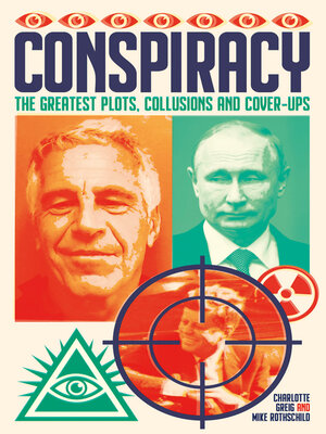 cover image of Conspiracy: the Greatest Plots, Collusions and Cover-Ups